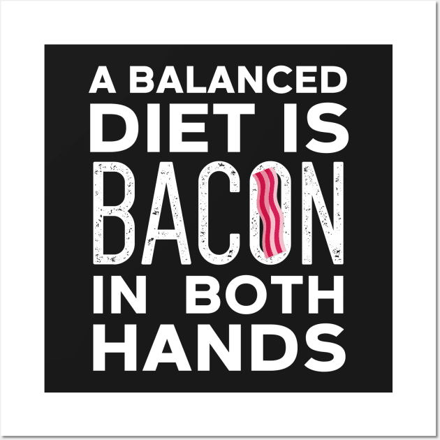 Balanced Diet Is Bacon In Both Hands Wall Art by Eugenex